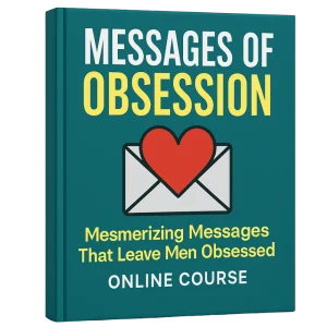 Messages of Obsession™ – Irresistible Email Triggers That Make Him Crave You