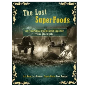 The Lost Superfoods Survival Guide™ – 126 Timeless Foods to Stockpile Without Refrigeration
