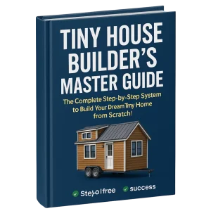 Tiny House Made Easy – Step-by-Step System to Build Your Dream Tiny Home from Scratch!